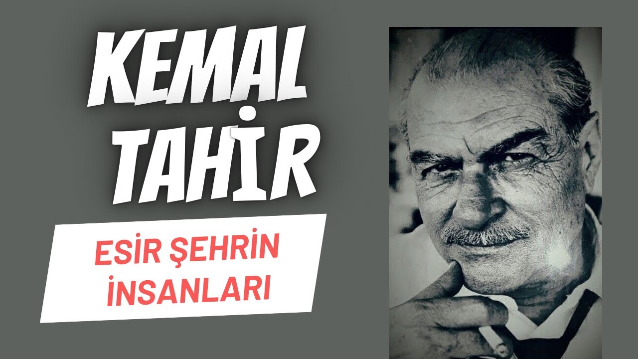KEMAL TAHİR EDEBİ KİŞİLİĞİ& ESİR ŞEHRİN İNSANLARI KİTAP İNCELEMESİ
