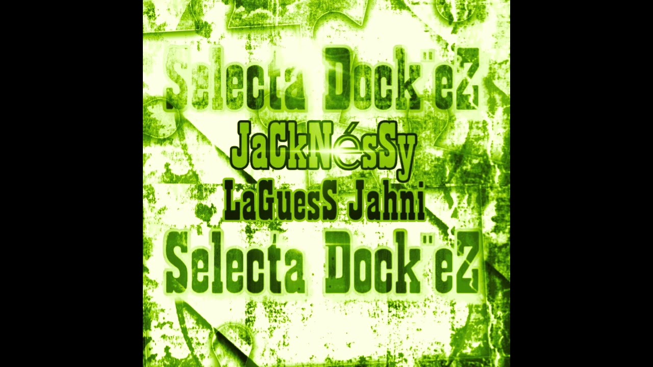 JaCkNésSy ft LaguesS Jahni—Selecta Dock''eZ