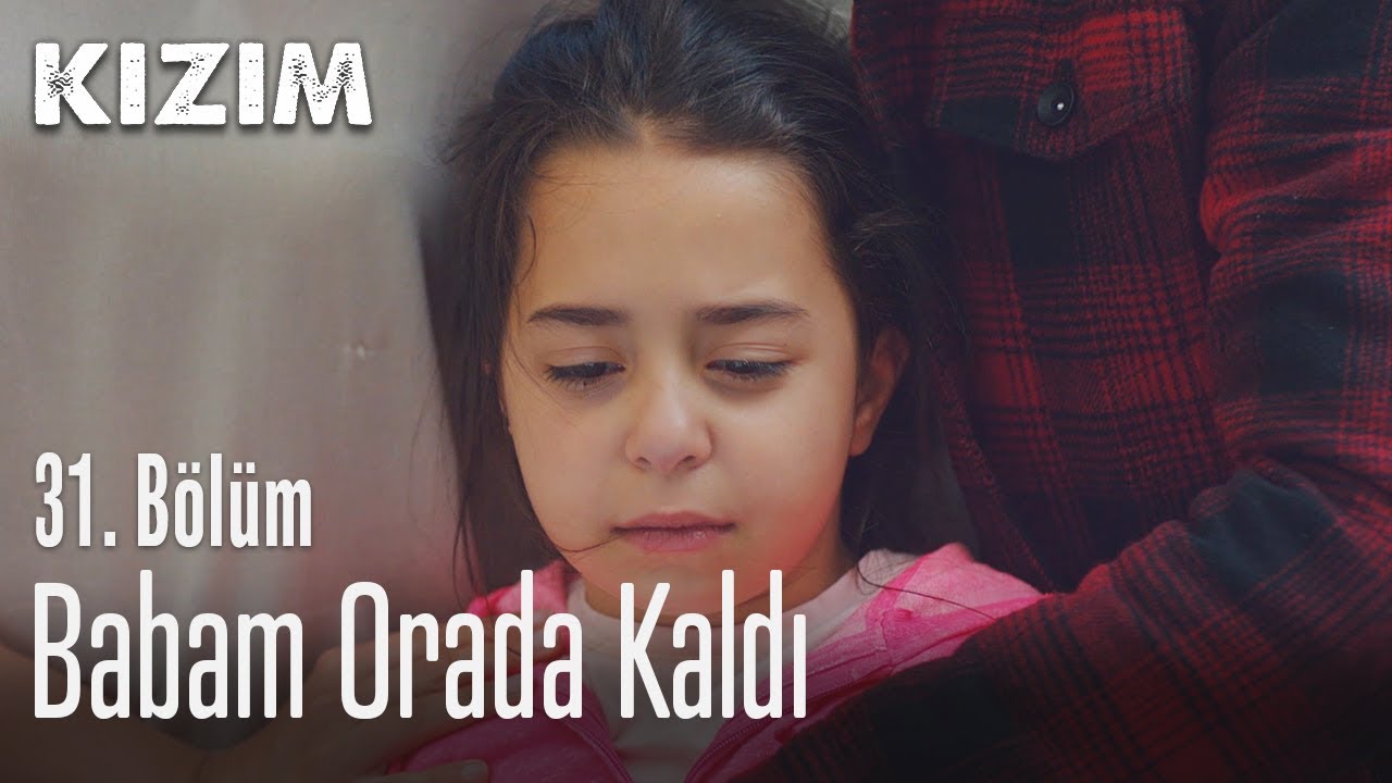 Babam orada kaldı - Kızım 31. Bölüm
