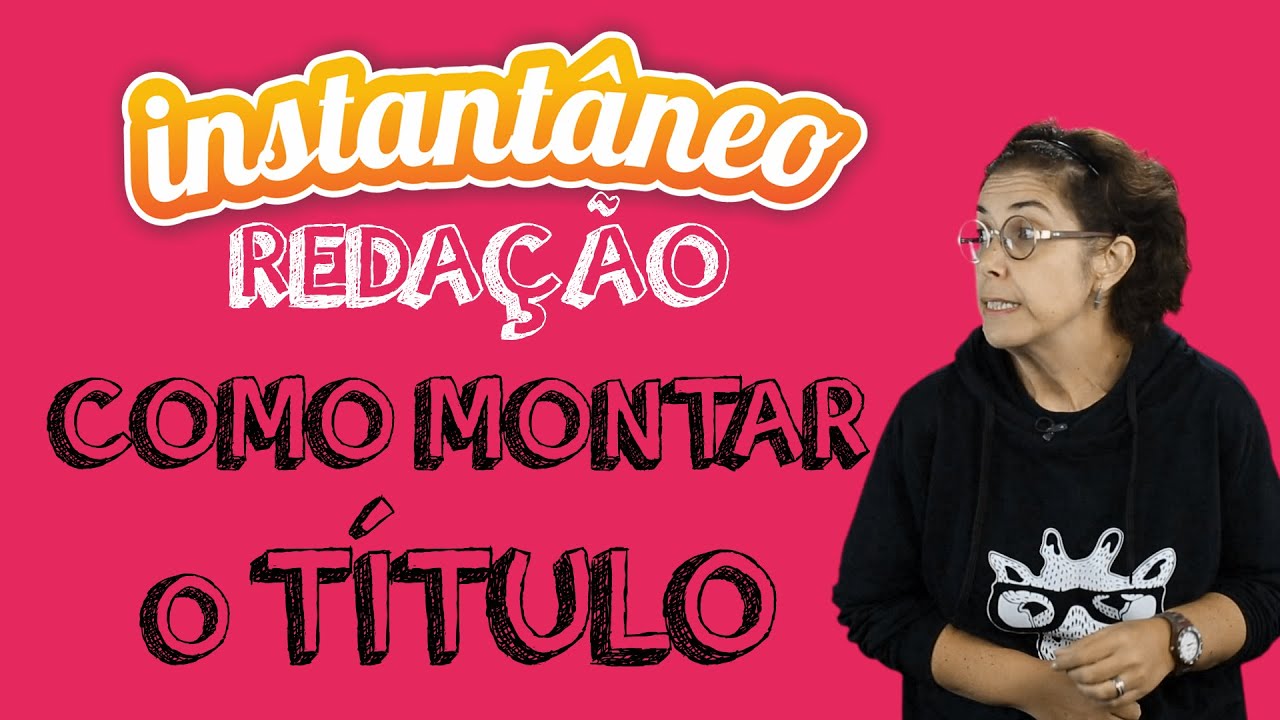 Como Montar O Título - Redação - Patrícia Zanella - Instantâneo