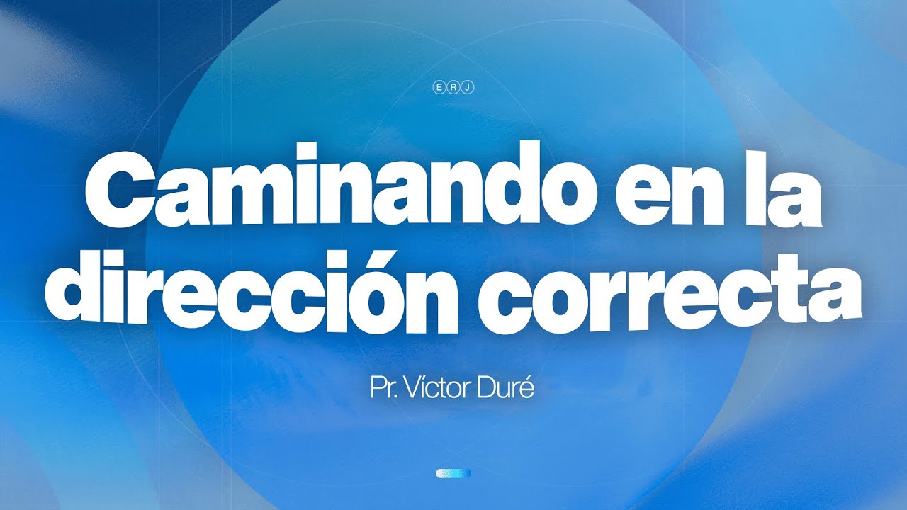 Caminando en la dirección correcta - Pr. Víctor Duré