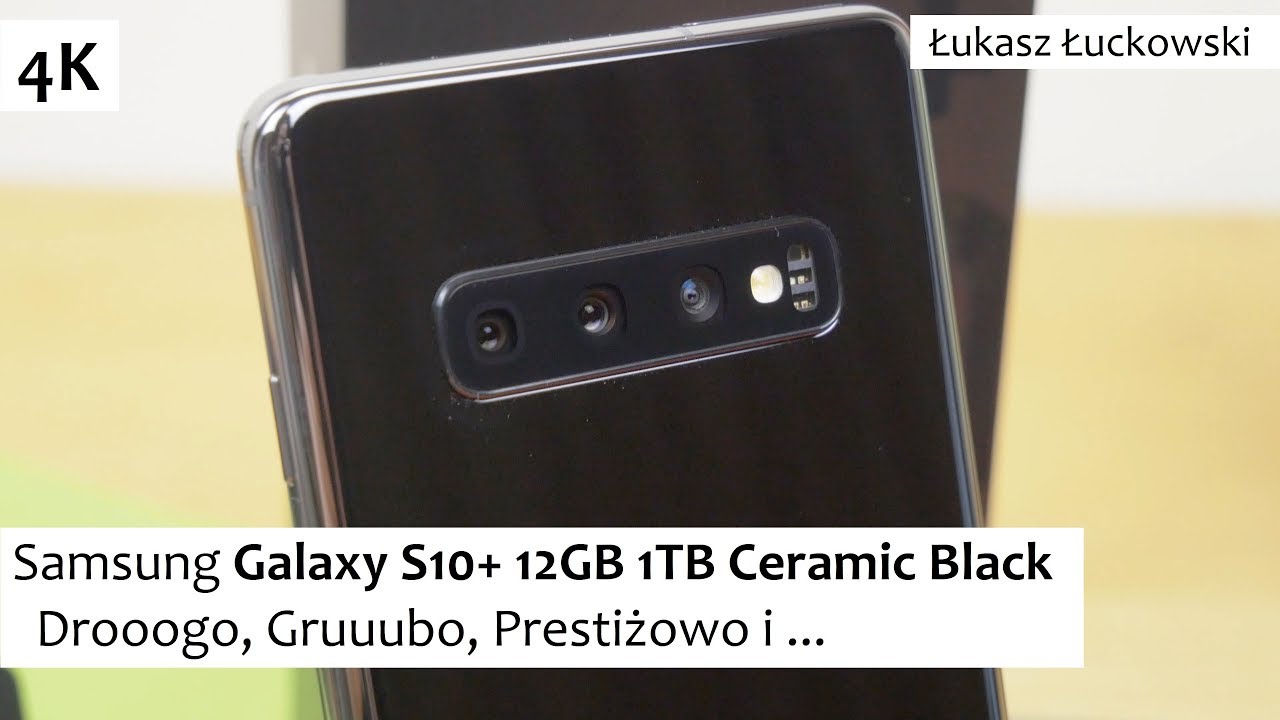 Samsung Galaxy S10+ 12GB 1TB Ceramic Black - Drooogo, Gruuubo, Prestiżowo i ...  | Unboxing,Wrażenia