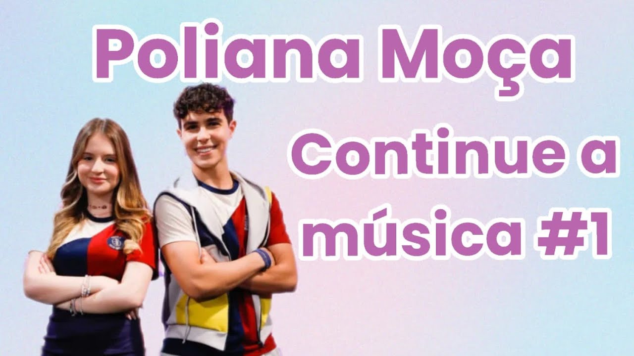 CONTINUE A MÚSICA COM POLIANA MOÇA #1