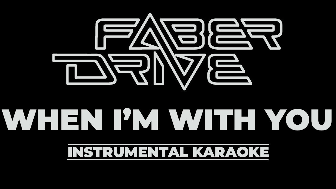 When I'm with you -- Faber Drive [ Karaoke Instrumental ]