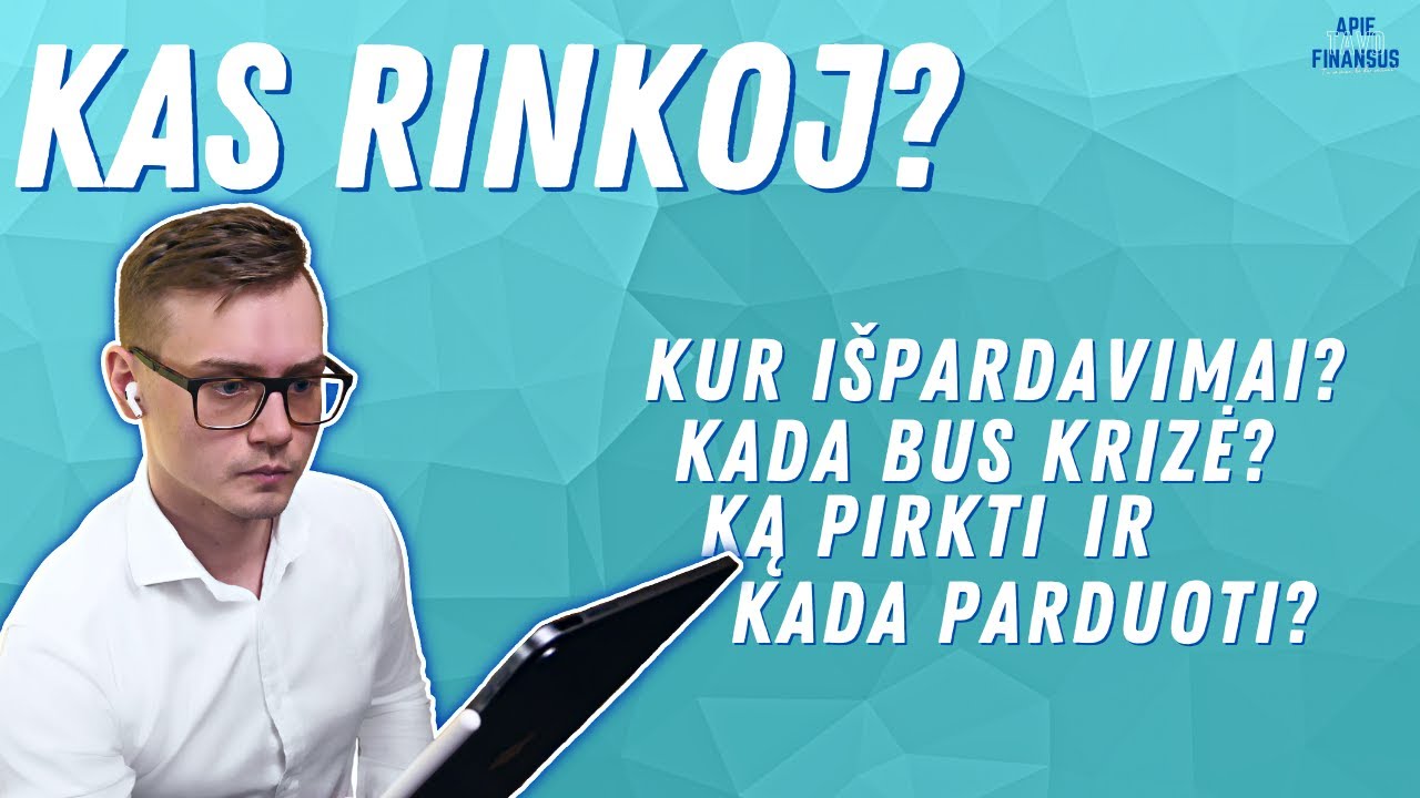 Kas rinkoj? Ką Pirkti-Parduoti. I&scaron;pardavimai. Krizė. ETF naujiena.