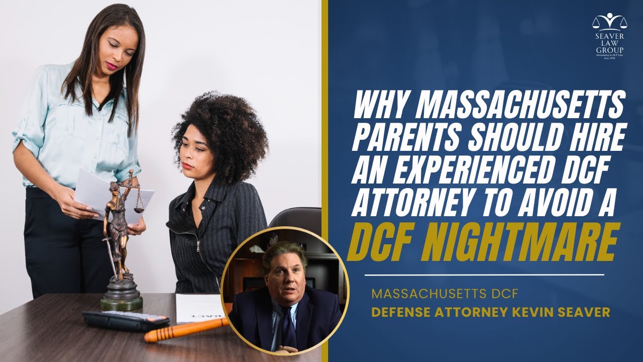 Why Massachusetts Parents Should Hire An Experienced DCF Attorney To Avoid A DCF Nightmare