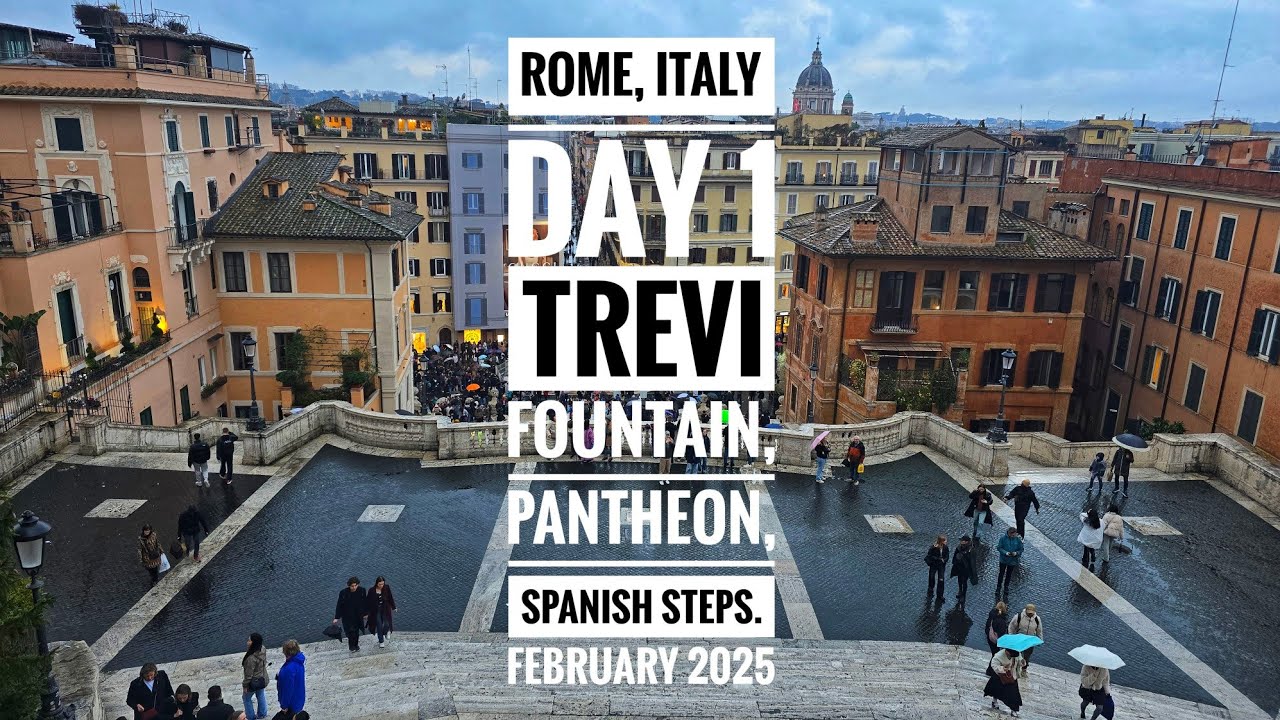Rome, Italy Day 1. Trevi Fountain, Pantheon, Spanish Steps. February 26, 2025