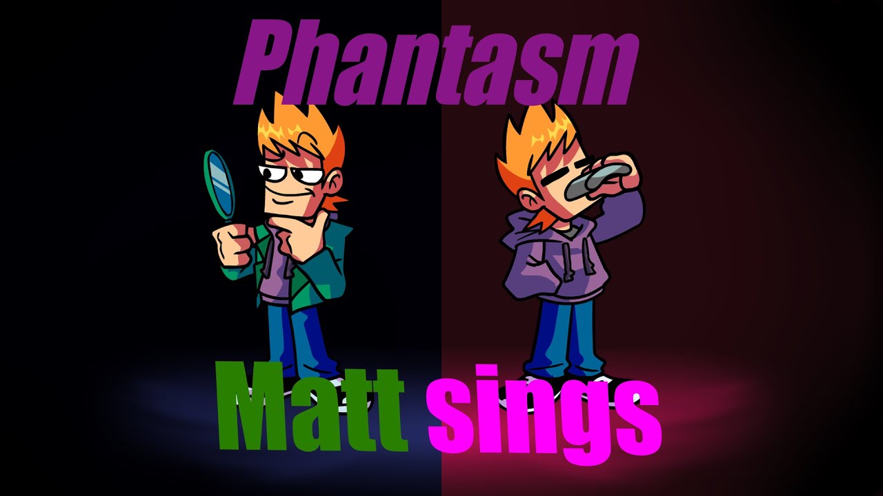 FNF phantasm - Matt and Matt(Tordsworld) sings