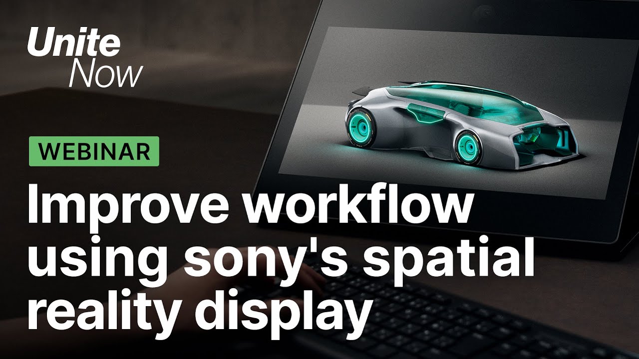 Improve your workflow using Sony's spatial reality display | Unite Now 2020