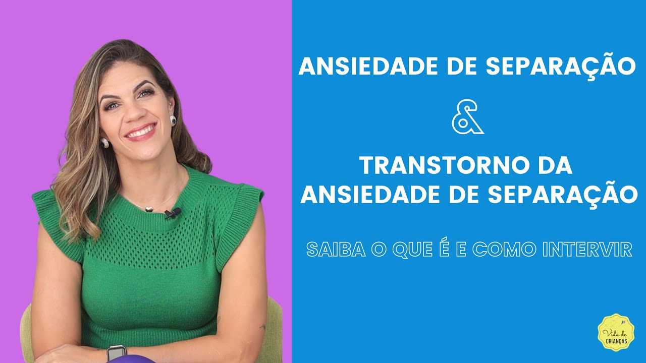 ANSIEDADE DE SEPARAÇÃO E TRANSTORNO DA ANSIEDADE DE SEPARAÇÃO: O QUE É E COMO INTERVIR