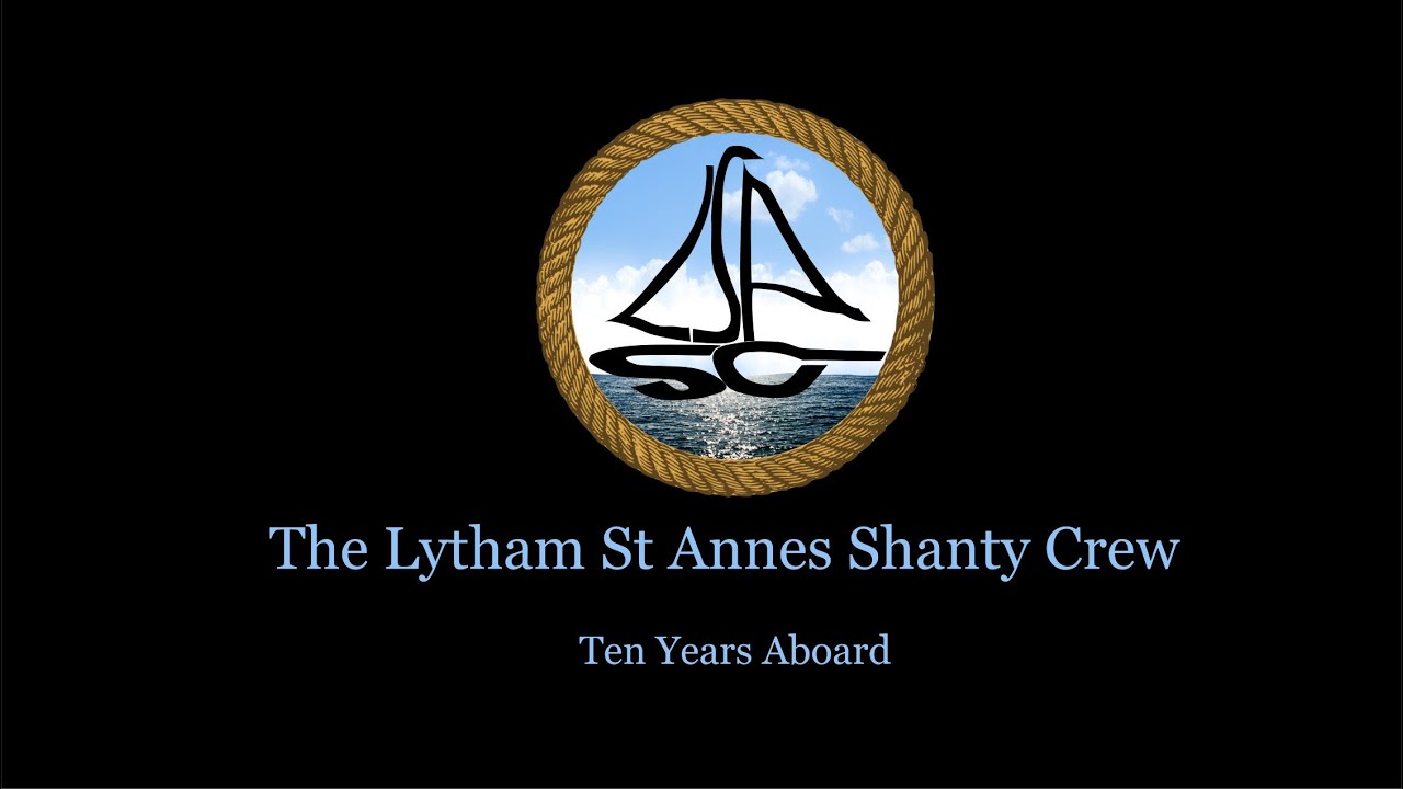 Lytham St Annes Shanty Crew - Ten Years Aboard