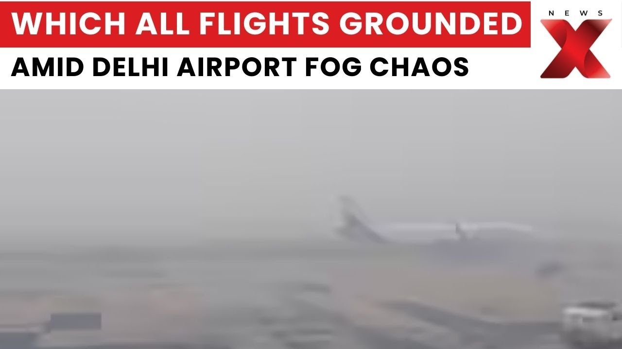 Delhi Airport Chaos: 148 Flights Cancelled & 150+ Delayed Due to Low Visibility | NewsX