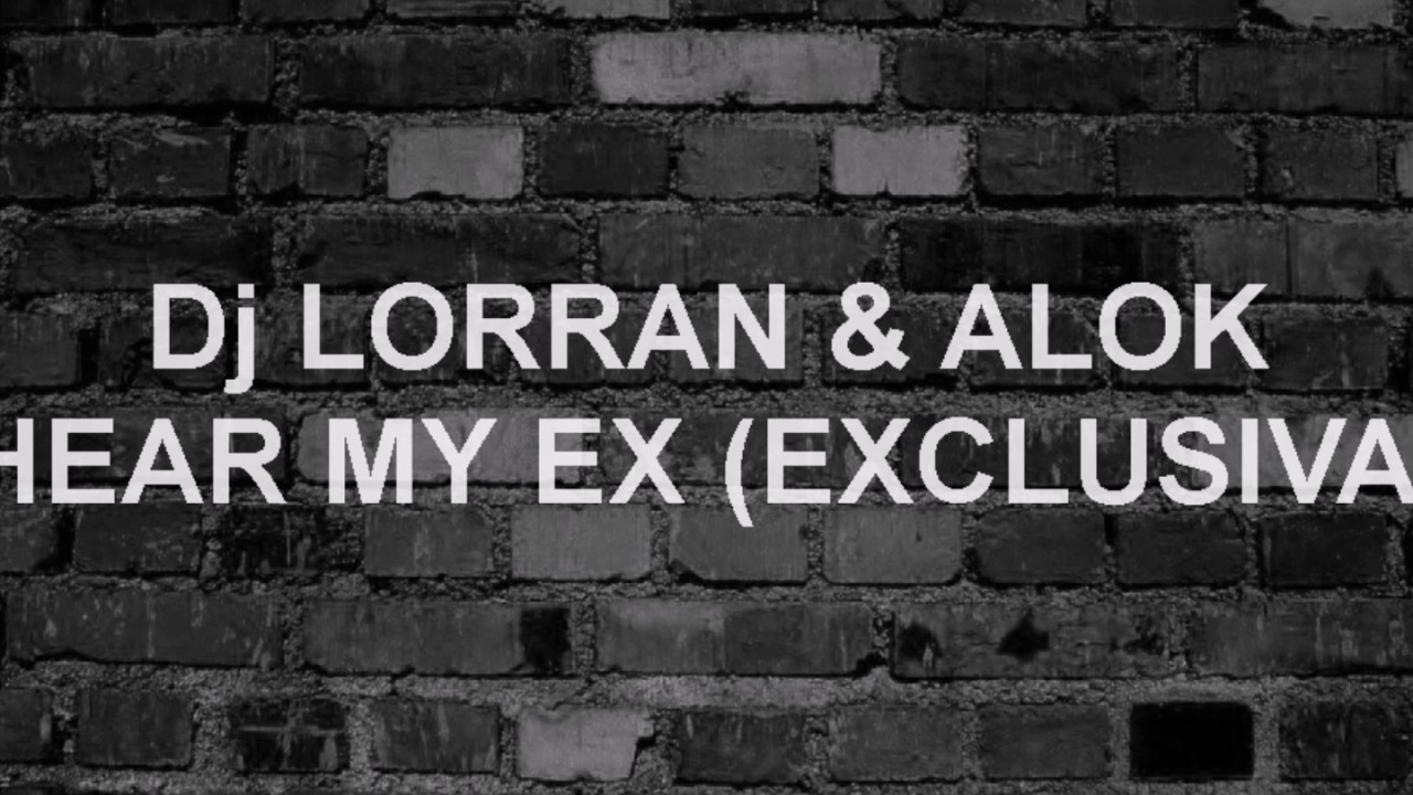 DJ LORRAN E ALOK - HEAR MY EX (EXCLUSIVA)