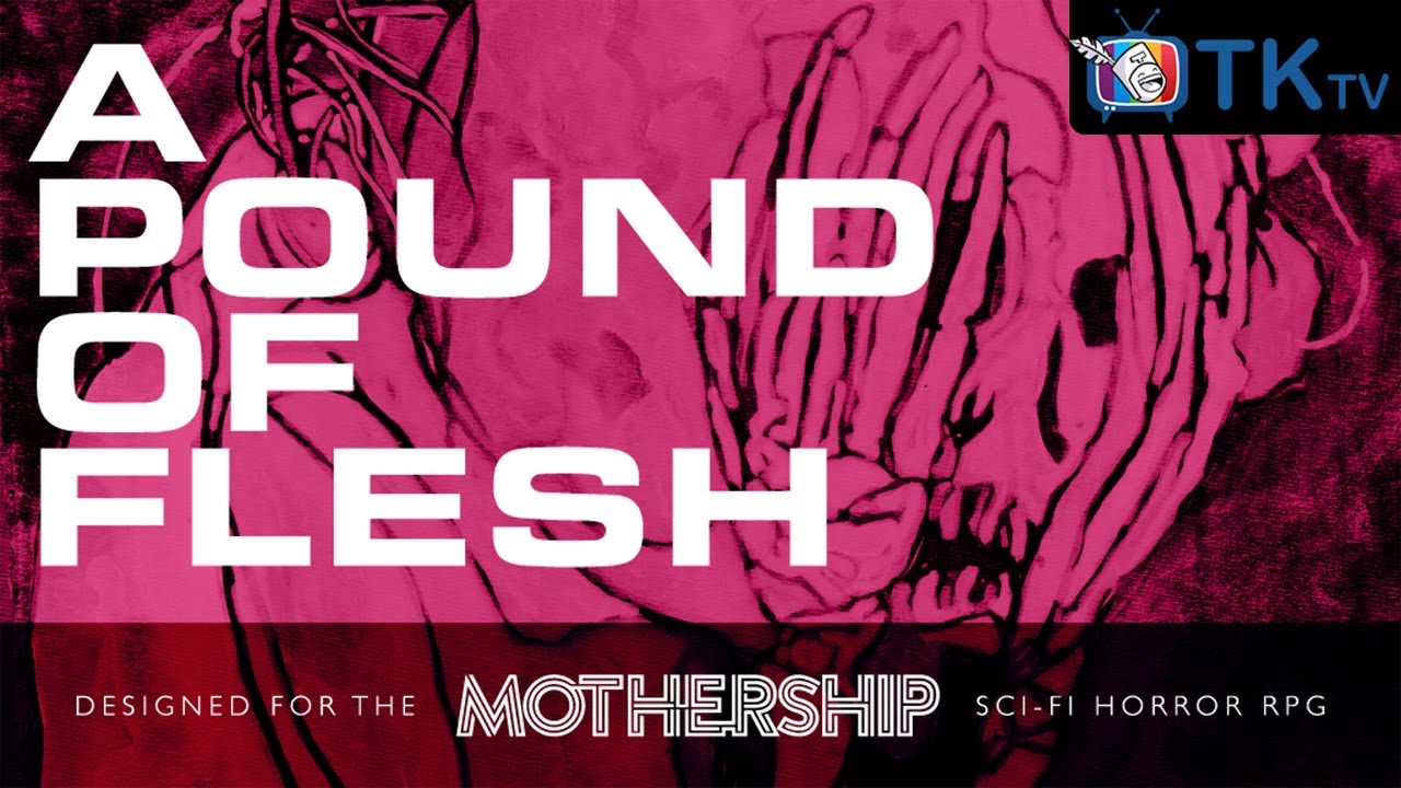 Предварительный обзор игры A Pound of Flesh (MOTHERSHIP RPG) | TKtv Mothershow