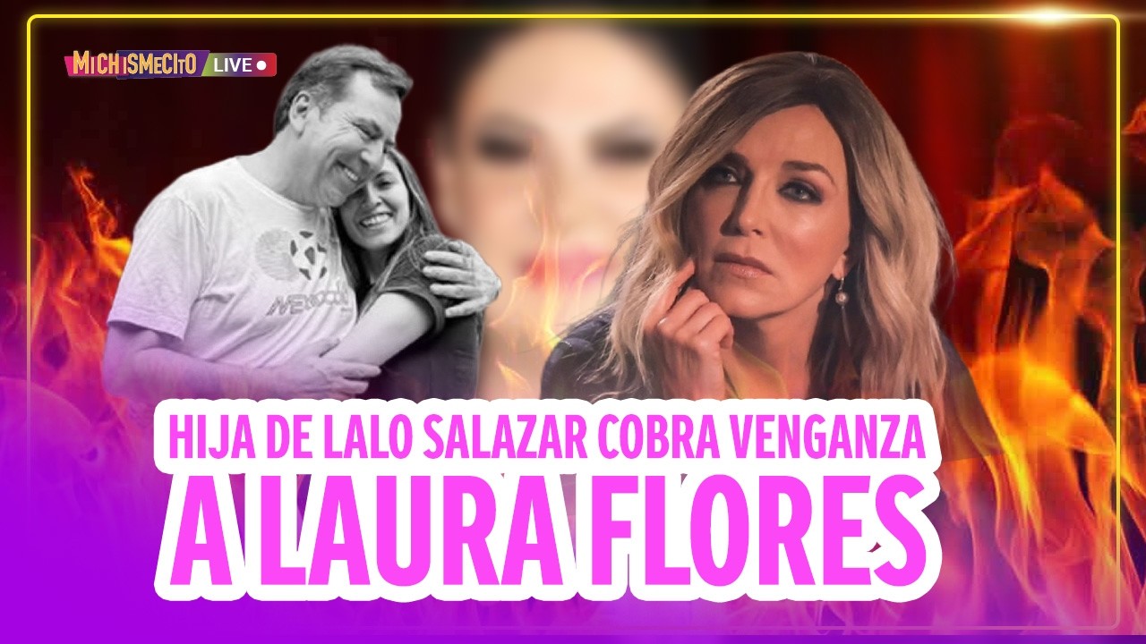 Hija de Lalo Salazar cobra venganza a Laura Flores / MICHISMECITO