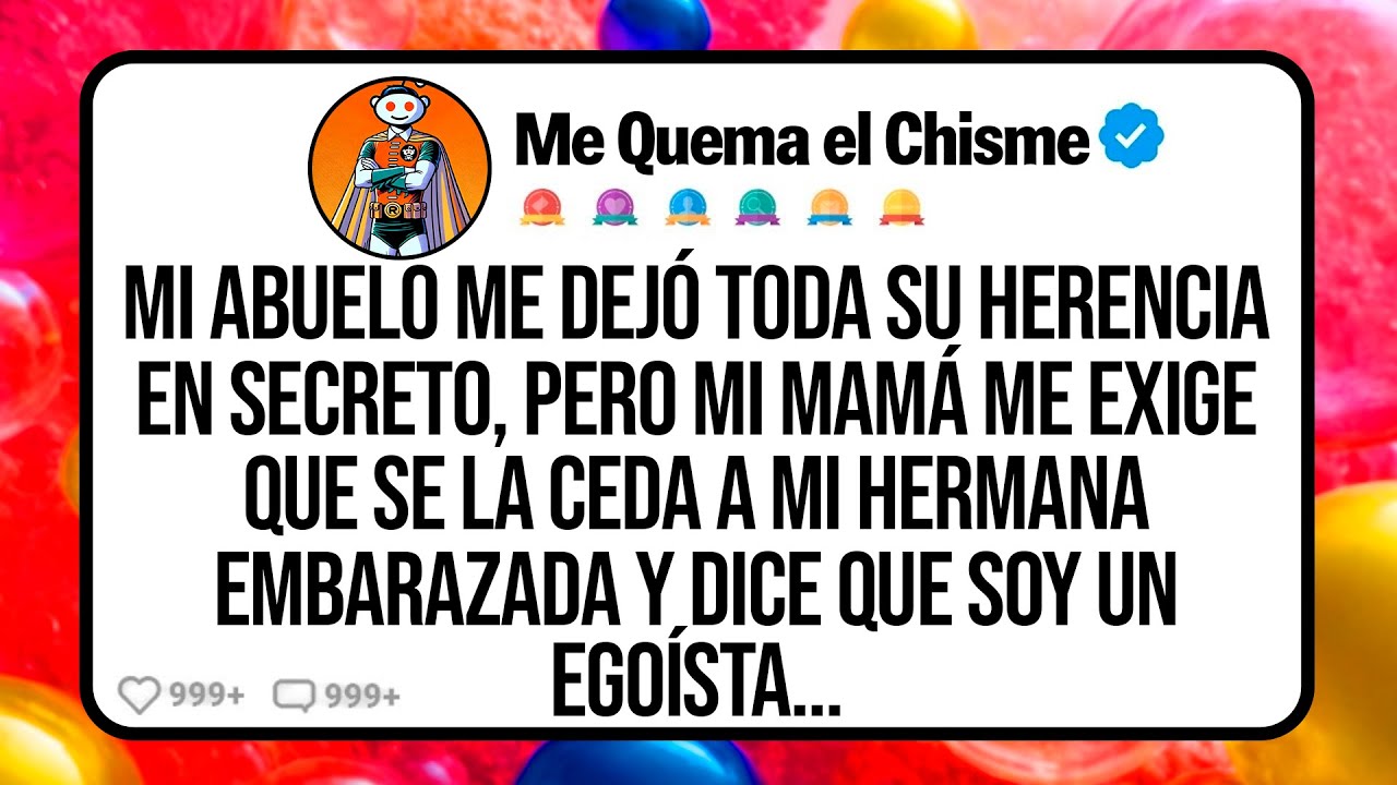 Mi Abuelo Me Dejó Toda Su Herencia en Secreto, Pero Mi Mamá Me Exige que Se la Ceda a Mi Hermana…