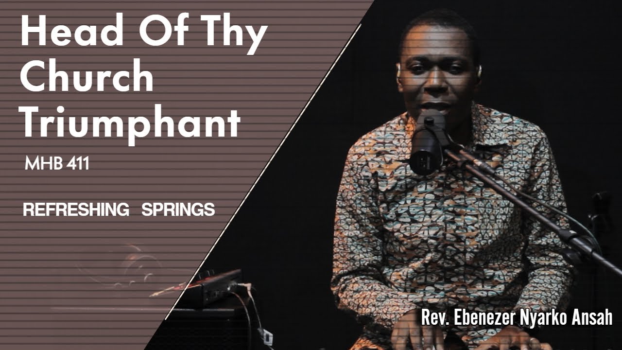 Head Of Thy Church Triumphant (MHB 411)-Refreshing Springs with REV. EBENEZER NYARKO.ANSAH Se02e07