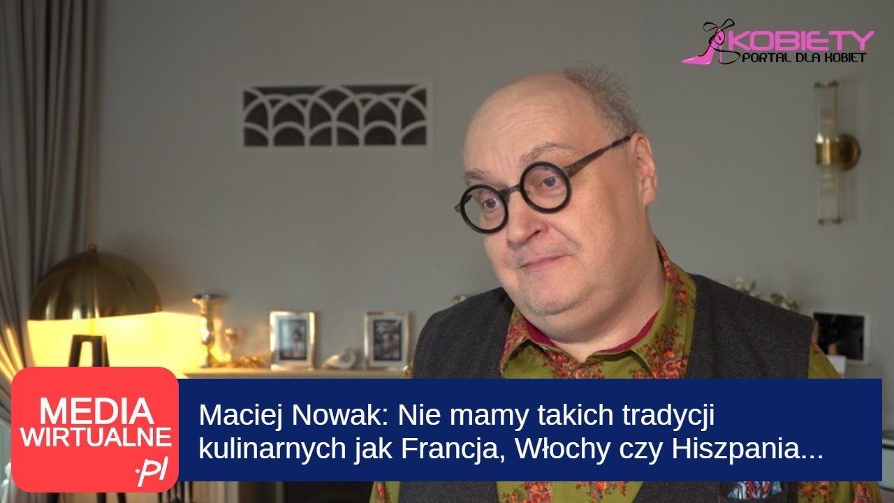 Maciej Nowak: Nie mamy takich tradycji kulinarnych jak Francja, Włochy czy Hiszpania