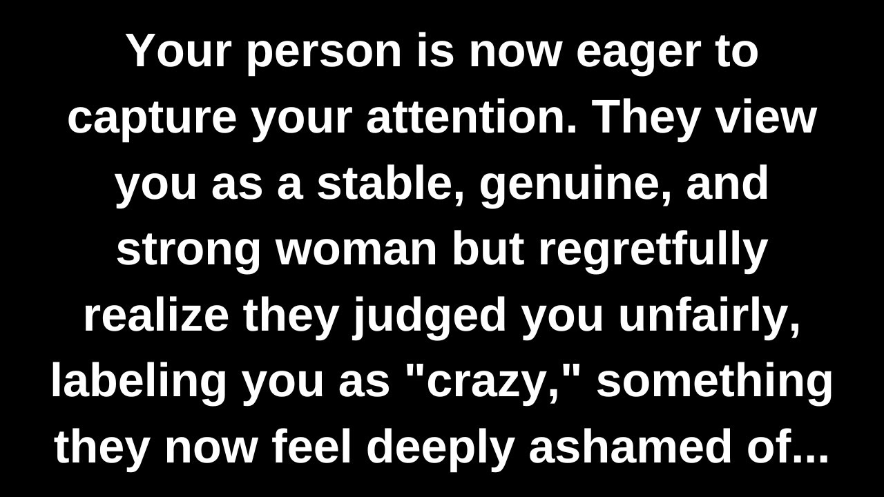 Your person is now eager to capture your attention. They view you as a stable, genuine...