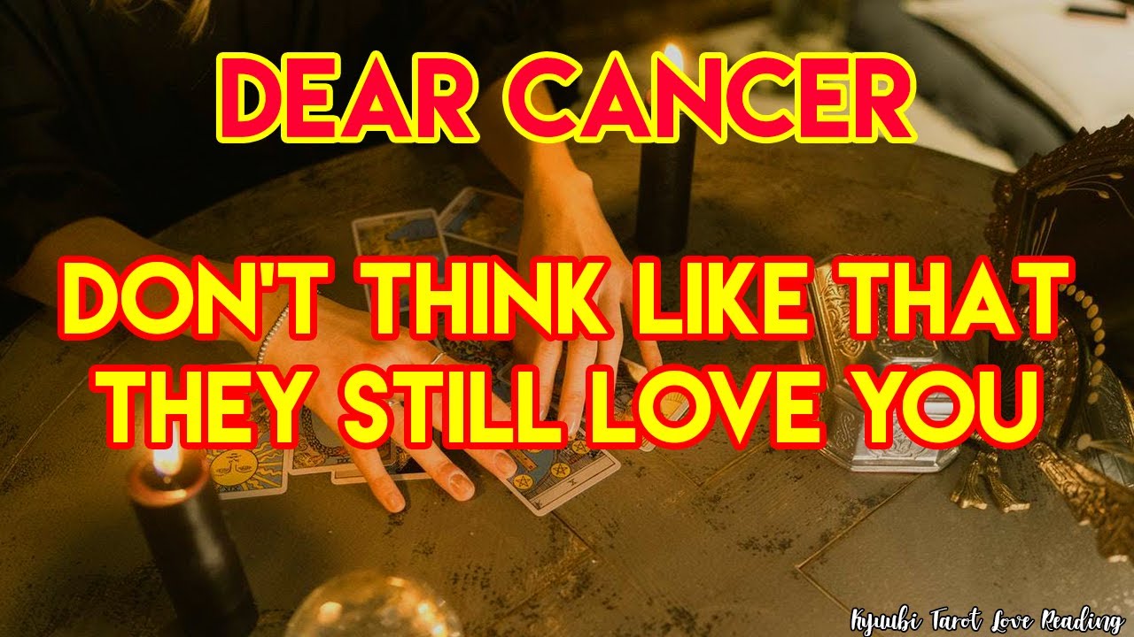 CANCER DON'T THINK LIKE THAT THEY STILL LOVE YOU, JUNE 2021 TAROT LOVE READING