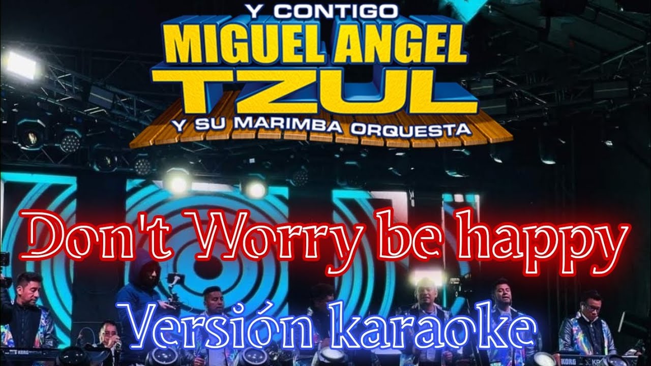 Don't Worry Be Happy (Versión Karaoke) Miguel Angel Tzul y Su Marimba Orquesta