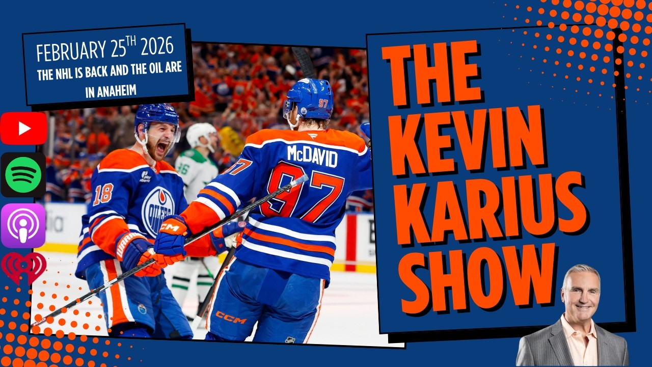 The Kevin Karius Show - February 25th, 2026 - The NHL is Back And The Oil Are In Anaheim