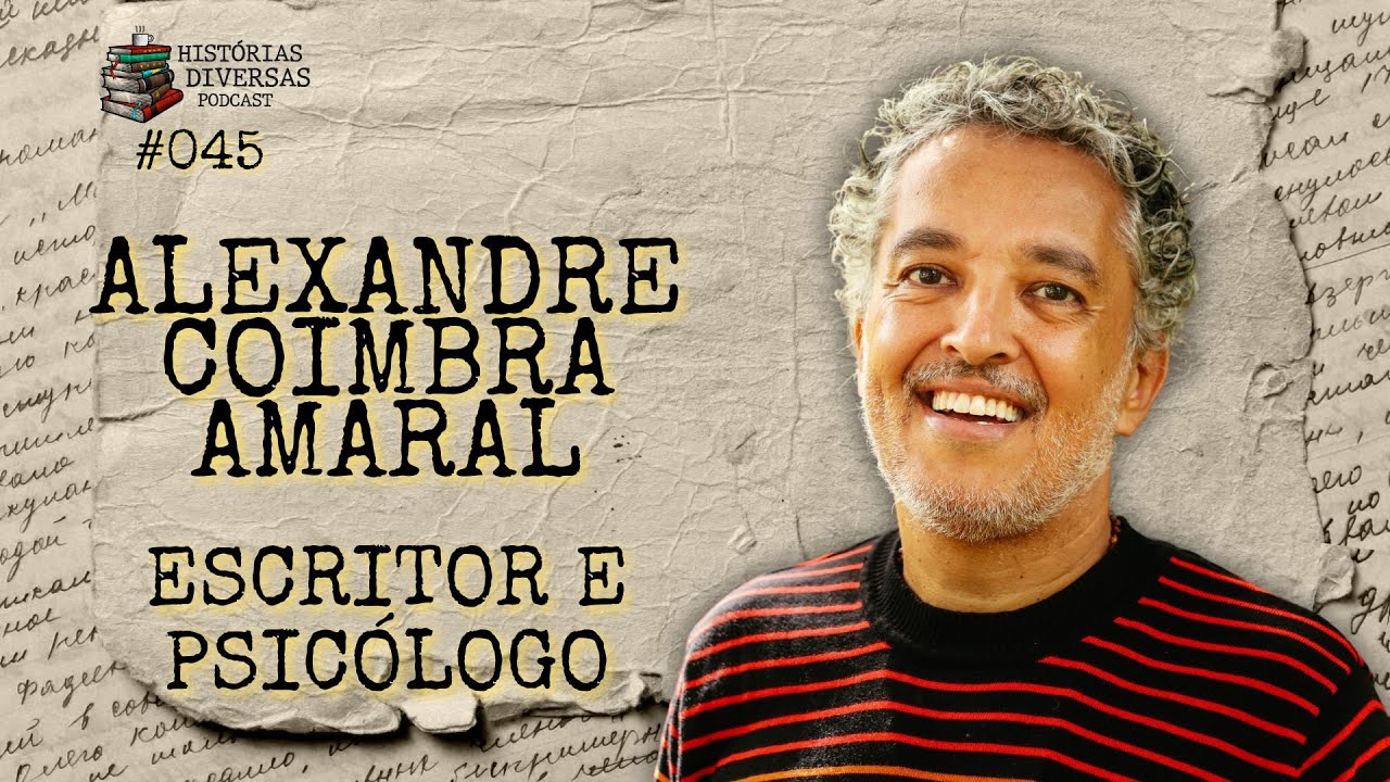 Alexandre Coimbra Amaral - Escritor e Psicólogo | Histórias Diversas Podcast #045