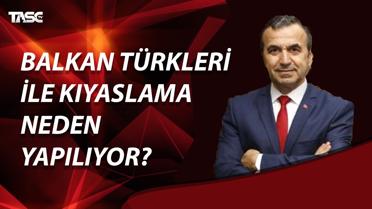 Balkan Türkleri İle Kıyaslama Neden Yapılıyor?