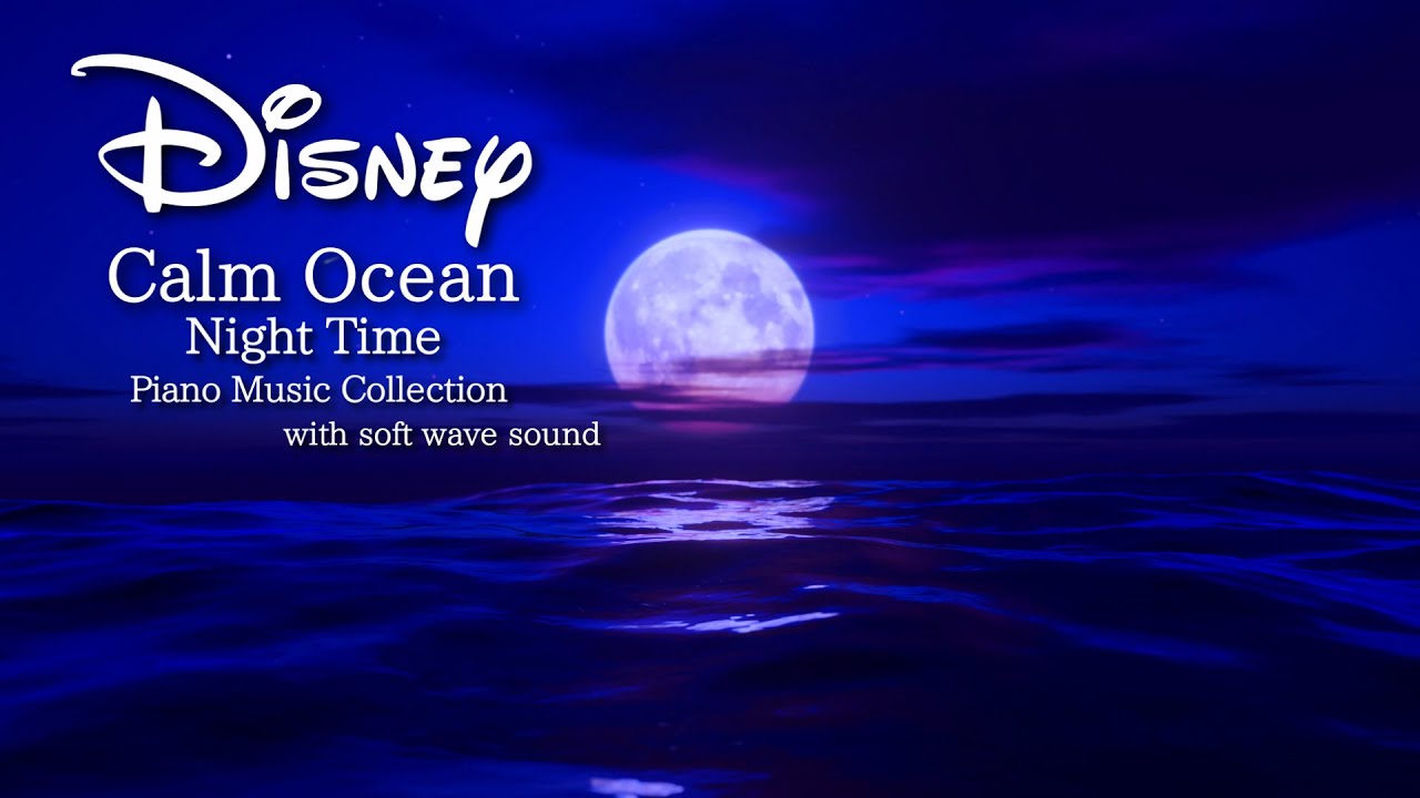 Disney Ocean Calming Night Piano Music Collection(No Mid-roll Ads)