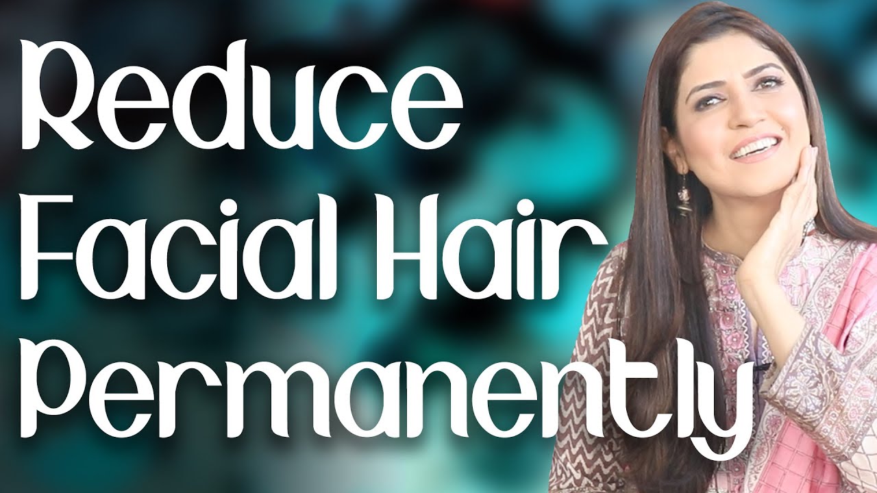 How to Reduce Facial Hair Permanently / Remove Facial Hair Naturally / Home Remedy - Ghazal Siddique