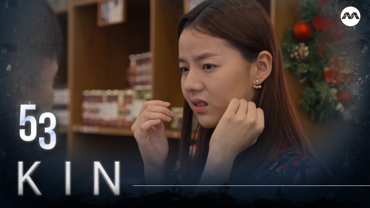 Kin 《亲》EP53 (ENGLISH/CHINESE/MALAY SUBS)