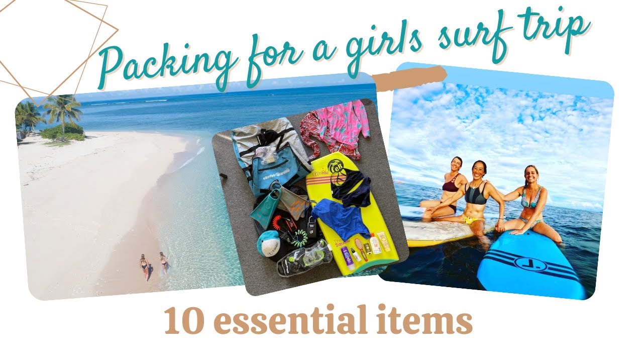 Packing for a girls surf trip - 10 Essential items