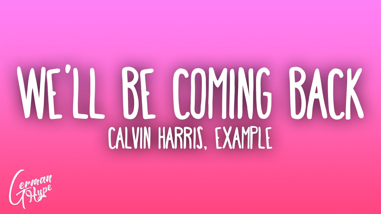 Calvin Harris - We'll Be Coming Back ft. Example