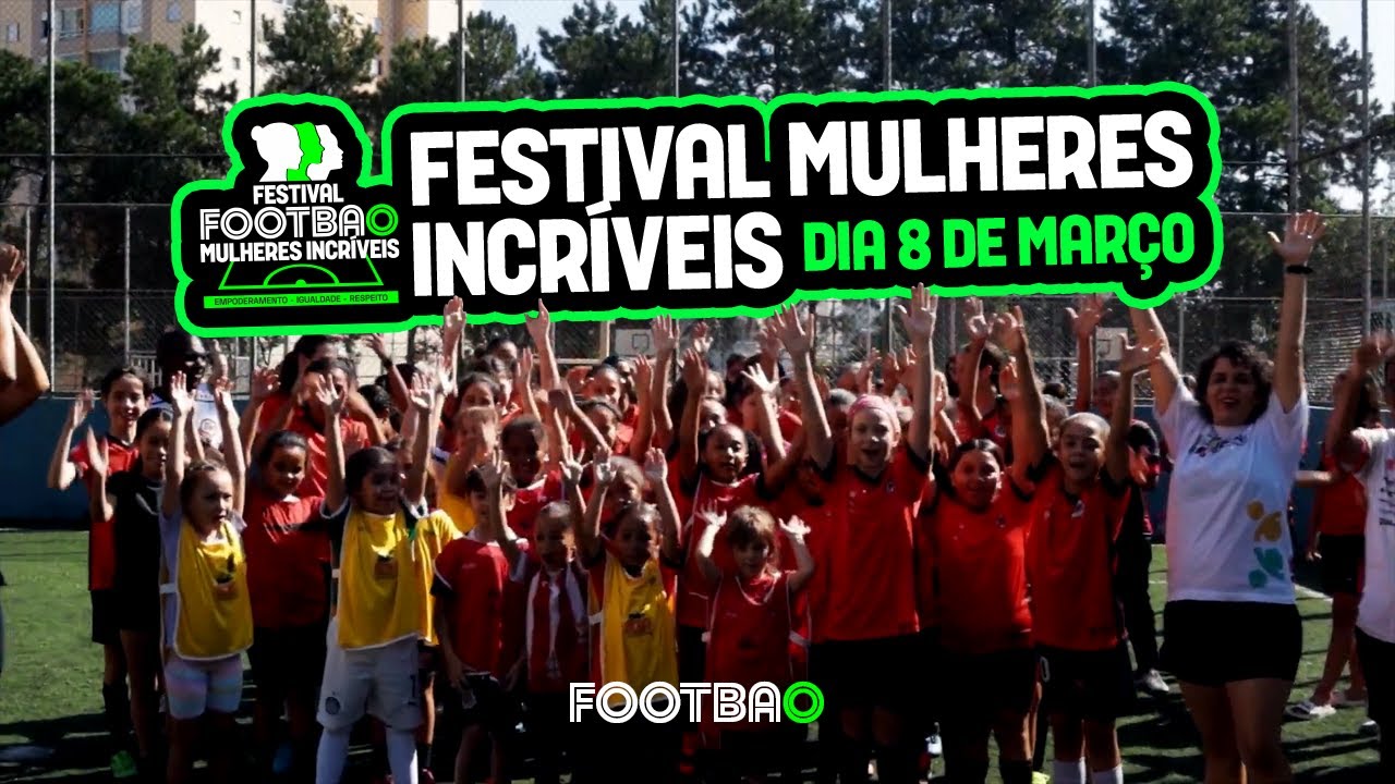 Festival Footbao Mulheres Incríveis | Dia 8 de Março