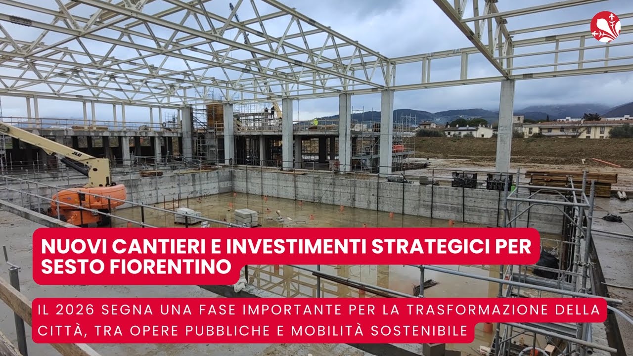 Nuovi cantieri e investimenti strategici per Sesto Fiorentino