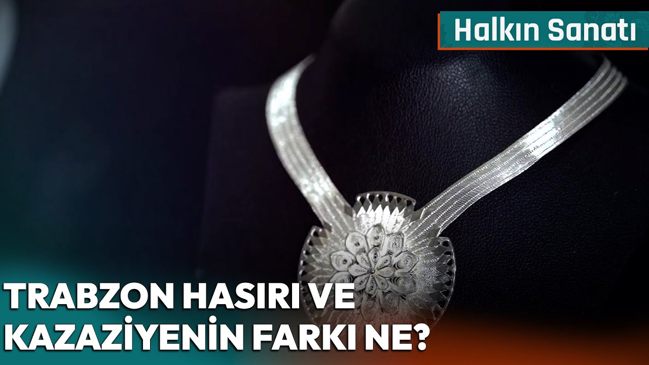 Trabzon Hasırı ve Kazaziye Arasındaki Fark Ne? | Halkın Sanatı