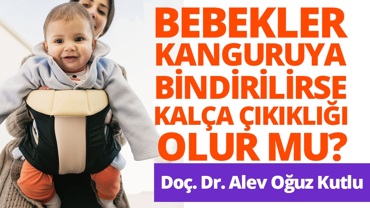 Bebek Kanguruya Bindirilirse Kalça Çıkığı Olur mu? Doçent Doktor Alev Oğuz Kutlu