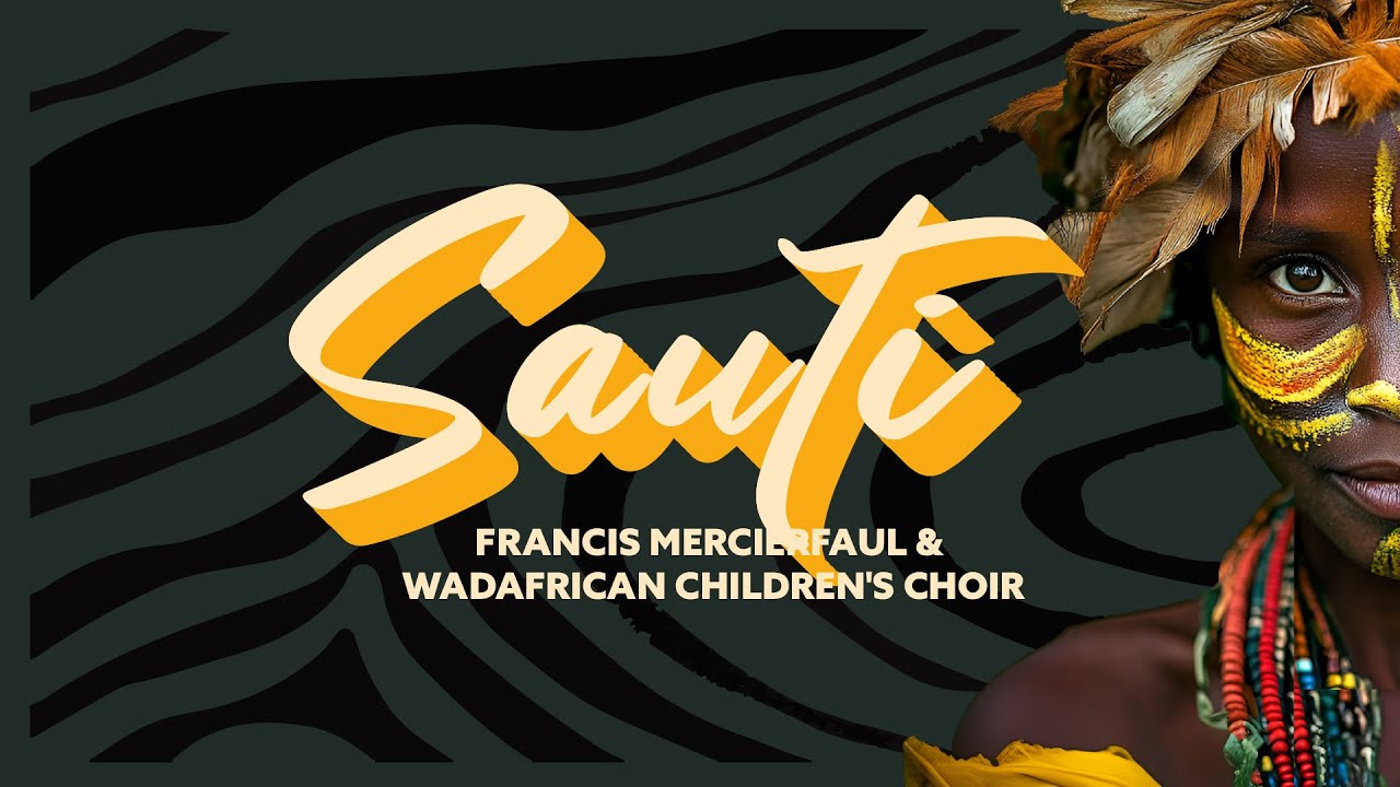 Francis Mercier, Faul & Wad, African Children's Choir - Sauti (Lyric Video)