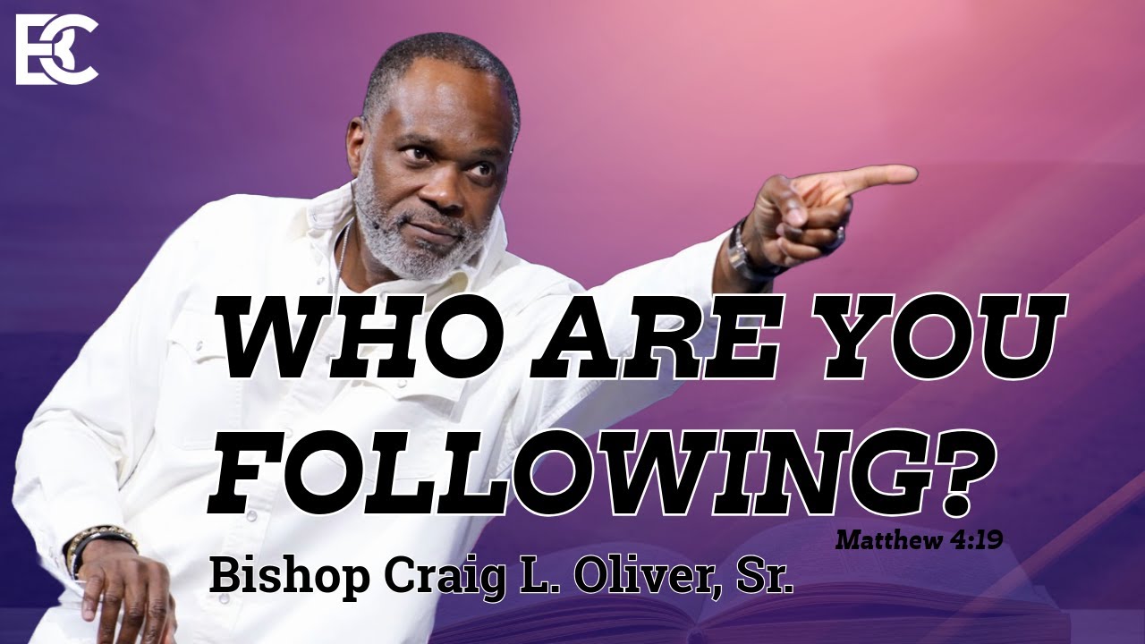 Who are you Following?  | Bishop Craig L. Oliver Sr. | Elizabeth Baptist Church