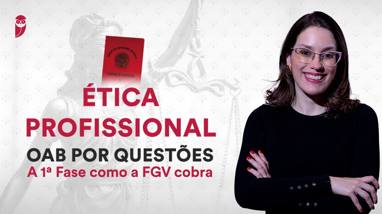 OAB por Quest&otilde;es: A 1&ordf; Fase como a FGV cobra - &Eacute;tica Profissional