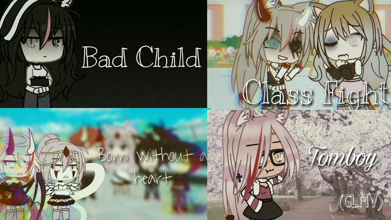 •Bad Child//•Class Fight//•Tomboy//•Born Without a Heart//Gacha life//•Amelia chan•/Leer descripción
