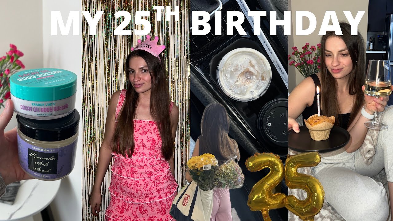 25 & Learning to Love Birthdays 🍾🎂🎈 🎉  Coffee, Gifts + Throwing Myself a Birthday Party