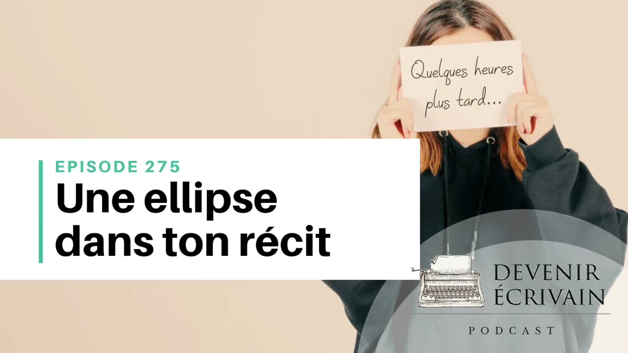 Ep #275 - Comment utiliser l’ellipse narrative pour alléger ton roman