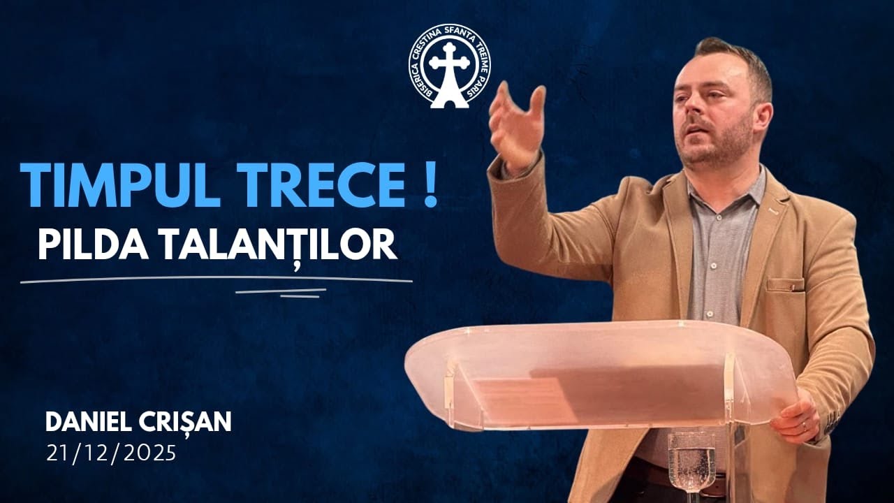 Daniel Crișan | Timpul trece! – Pilda talanților | 21-12-2025 BST-Paris 