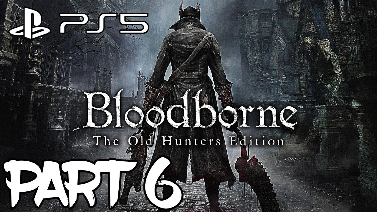Bloodborne (2015) Gameplay Walkthrough Part 6 (Fullgame) (2K) (PS5) (60FPS)