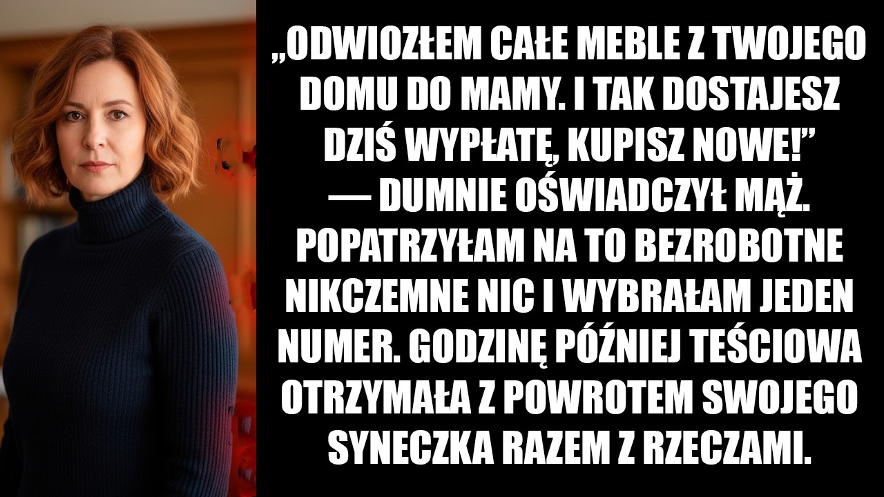 Mąż zawiózł moje meble do swojej mamy. Wykonałam jeden telefon i teściowa dostała syneczka z...