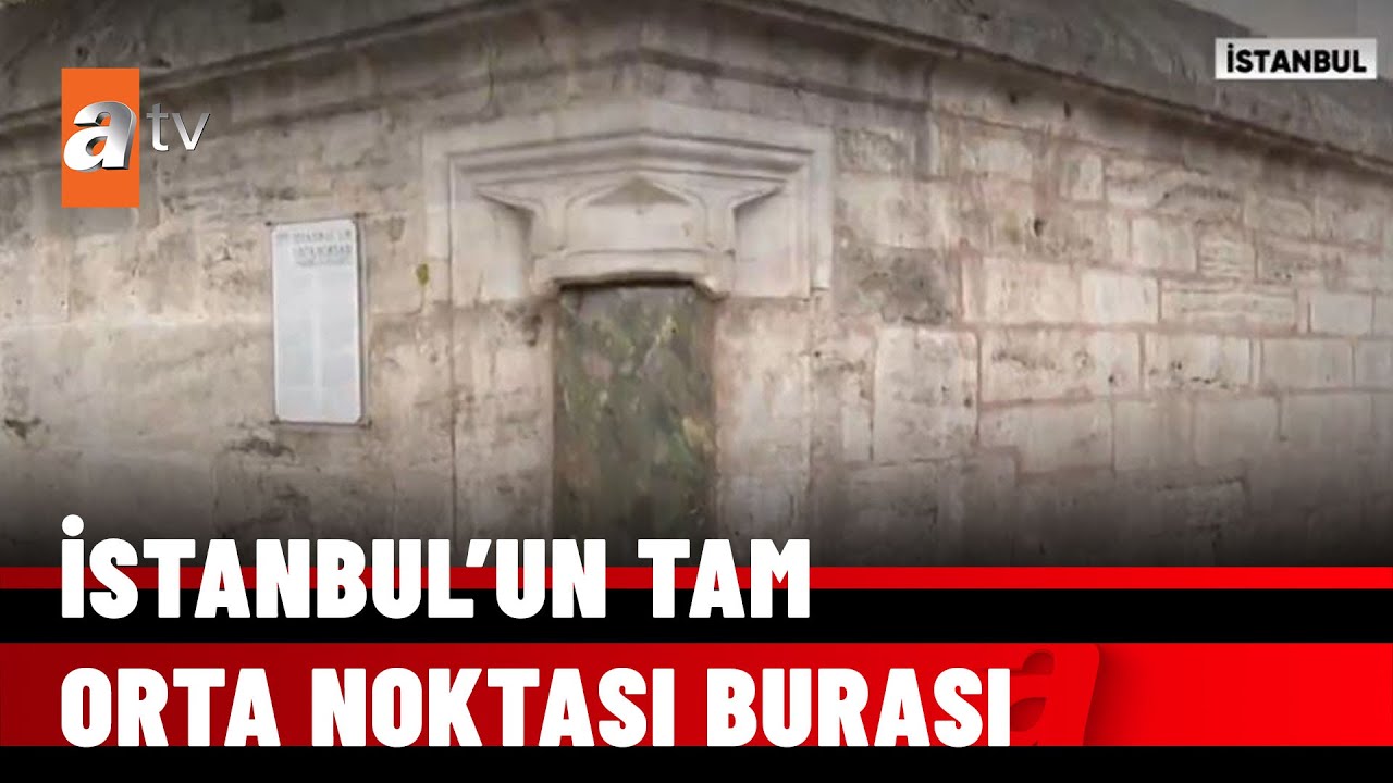 İstanbul’un tam orta noktası burası - atv Haber 18 Nisan 2022