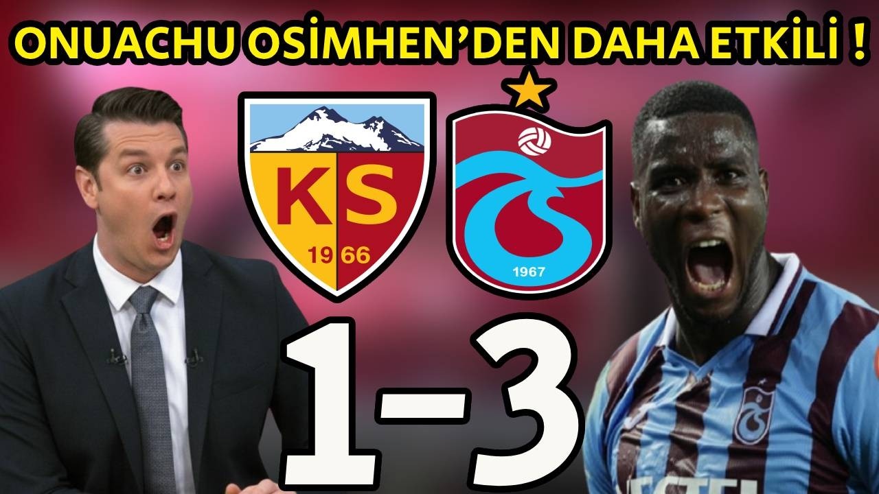 Kayserispor 1 - 3 Trabzonspor. Erman Gönülşen - Onuachu Osimhen'den Daha Etkili ! Trabzonspor Yorum