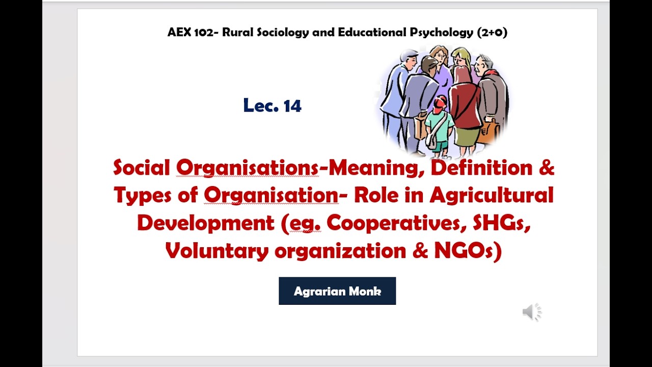 AEX 102-Lec 14- Social Organisation, NGO, SHG & Role in agriculture-Rural sociology-Bsc Agri 1st sem