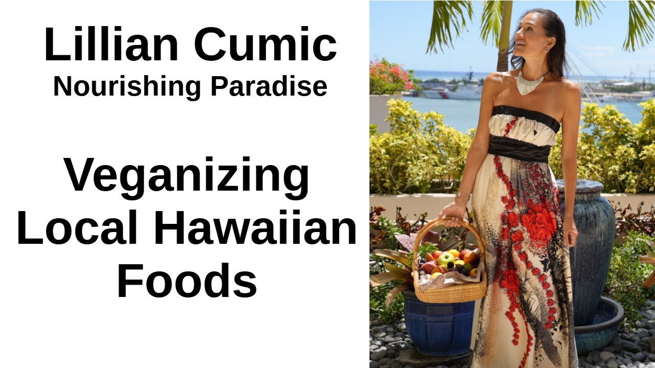 Nourishing Paradise - Veganizing Local Hawaiian Foods  - Lillian Cumic
